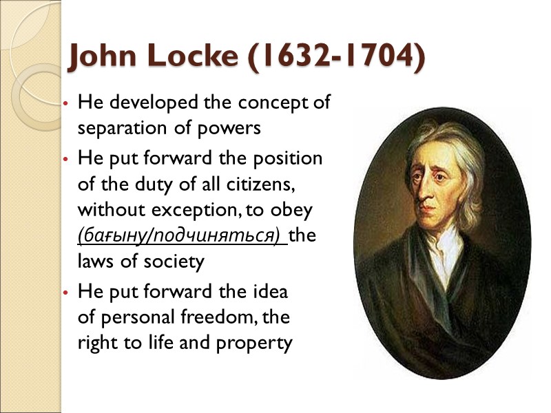 John Locke (1632-1704) He developed the concept of separation of powers He put forward